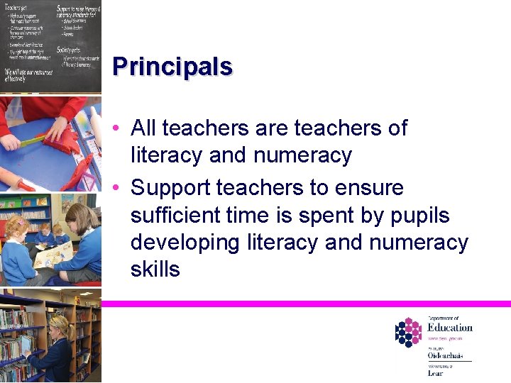 Principals • All teachers are teachers of literacy and numeracy • Support teachers to