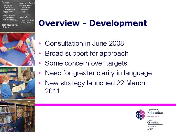 Overview - Development • • • Consultation in June 2008 Broad support for approach