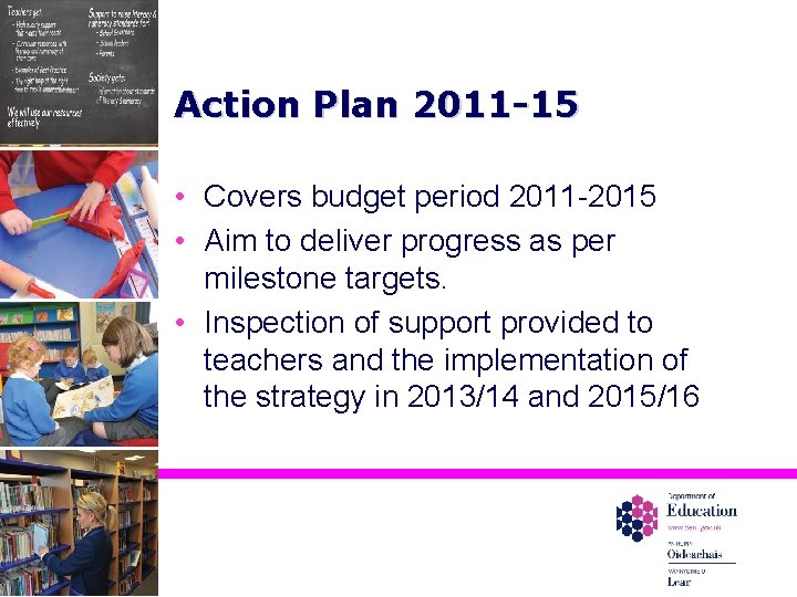 Action Plan 2011 -15 • Covers budget period 2011 -2015 • Aim to deliver