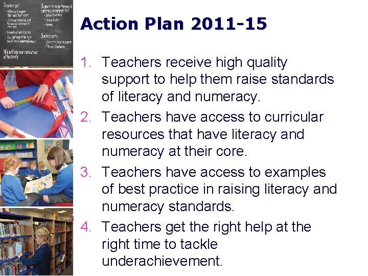 Action Plan 2011 -15 1. Teachers receive high quality support to help them raise