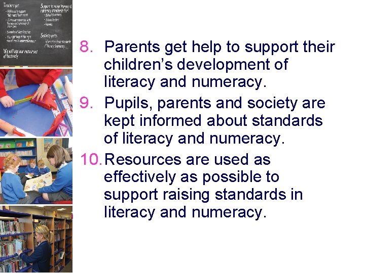 8. Parents get help to support their children’s development of literacy and numeracy. 9.