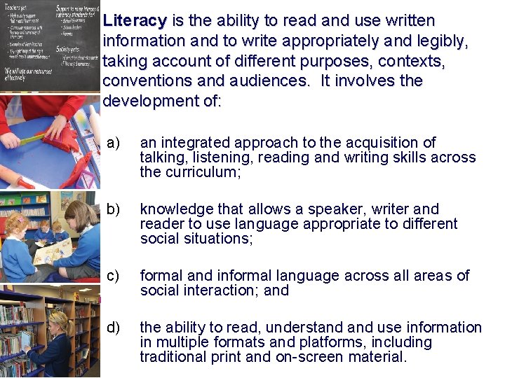 Literacy is the ability to read and use written information and to write appropriately