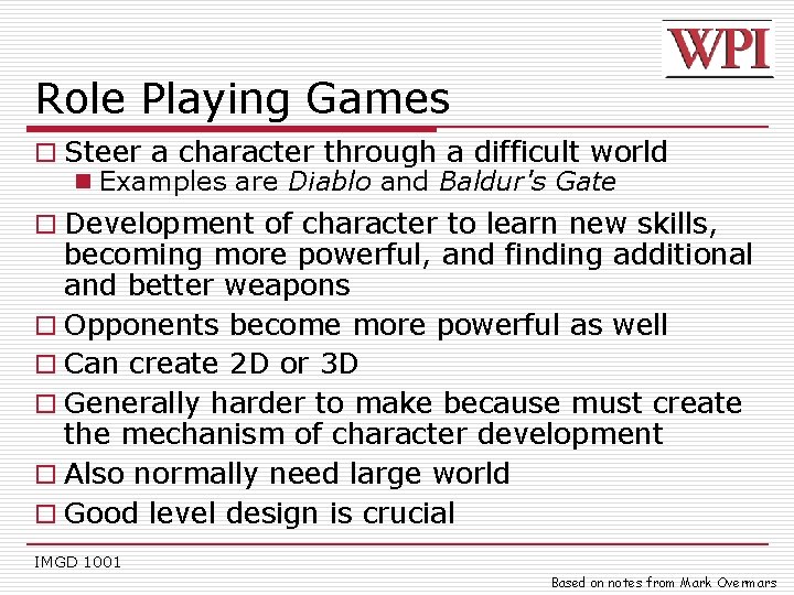 Role Playing Games o Steer a character through a difficult world n Examples are