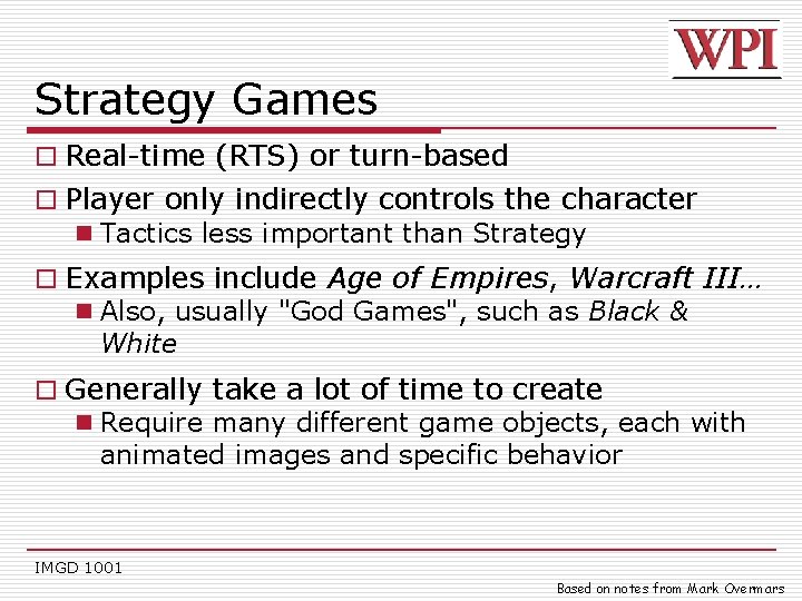 Strategy Games o Real-time (RTS) or turn-based o Player only indirectly controls the character