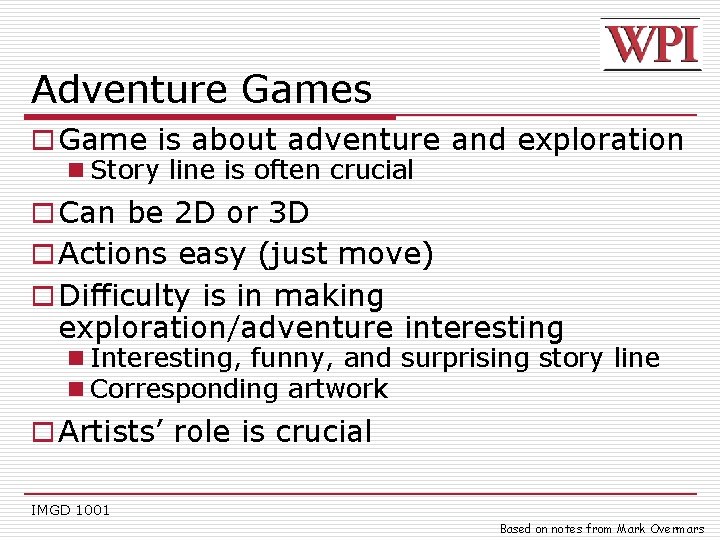 Adventure Games o Game is about adventure and exploration n Story line is often