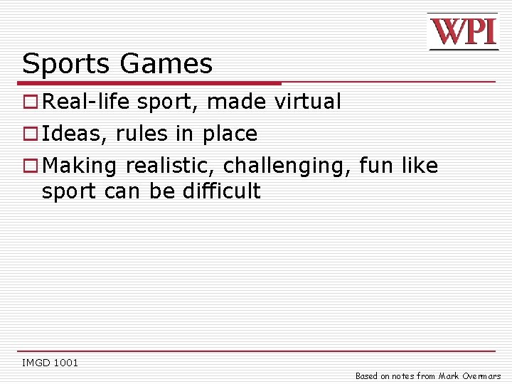 Sports Games o Real-life sport, made virtual o Ideas, rules in place o Making