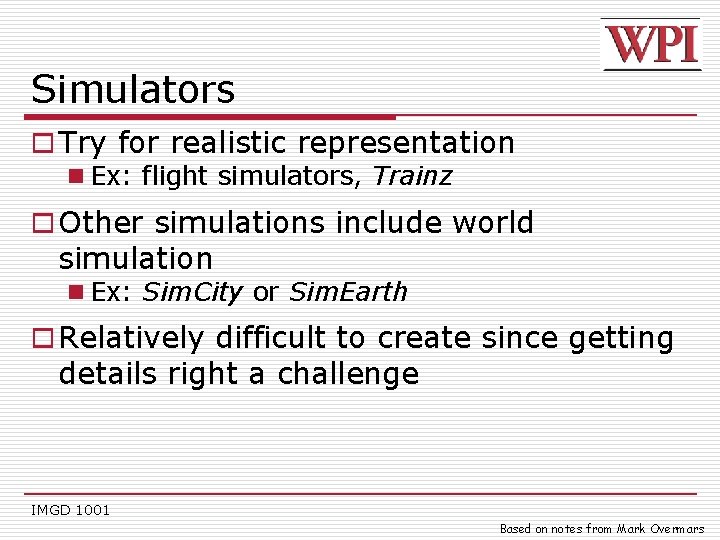 Simulators o Try for realistic representation n Ex: flight simulators, Trainz o Other simulations