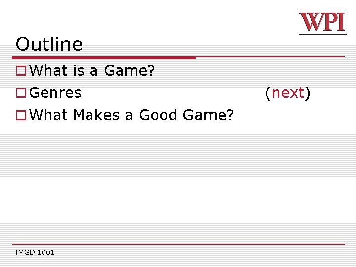 Outline o What is a Game? o Genres o What Makes a Good Game?