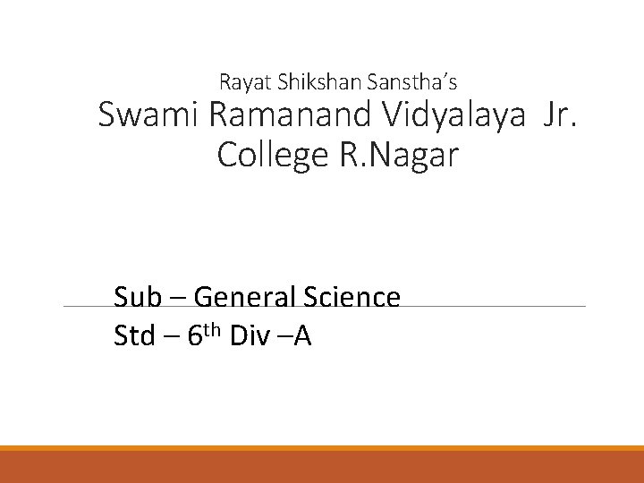 Rayat Shikshan Sanstha’s Swami Ramanand Vidyalaya Jr. College R. Nagar Sub – General Science