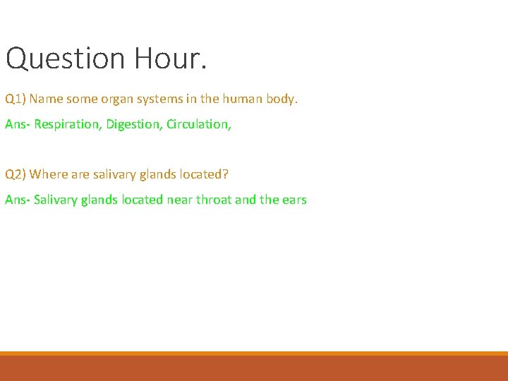 Question Hour. Q 1) Name some organ systems in the human body. Ans- Respiration,