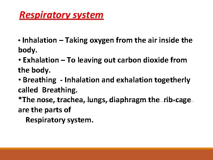 Respiratory system • Inhalation – Taking oxygen from the air inside the body. •