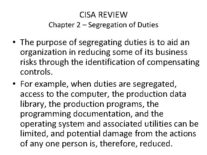 CISA REVIEW Chapter 2 – Segregation of Duties • The purpose of segregating duties