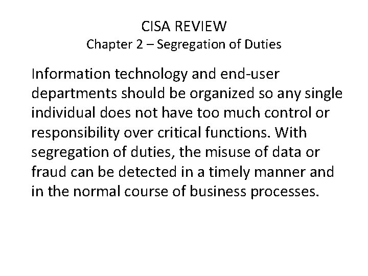 CISA REVIEW Chapter 2 – Segregation of Duties Information technology and end-user departments should