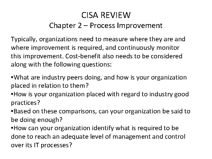 CISA REVIEW Chapter 2 – Process Improvement Typically, organizations need to measure where they