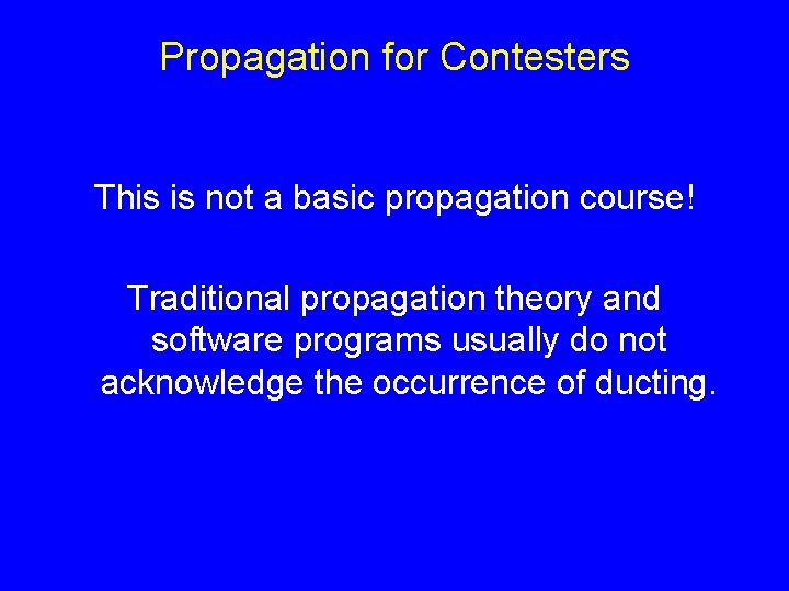 Propagation for Contesters This is not a basic propagation course! Traditional propagation theory and