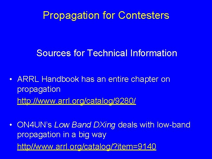 Propagation for Contesters Sources for Technical Information • ARRL Handbook has an entire chapter