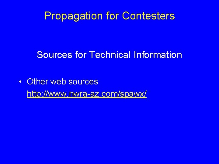 Propagation for Contesters Sources for Technical Information • Other web sources http: //www. nwra-az.