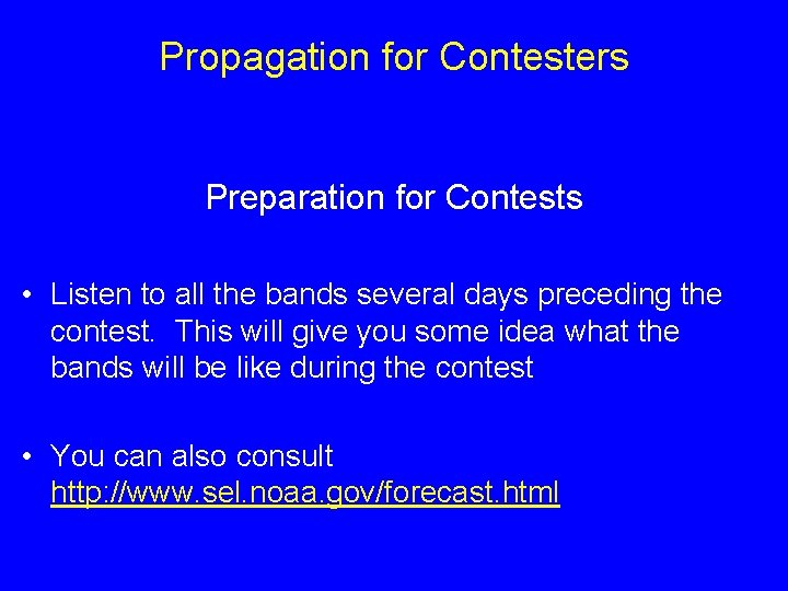 Propagation for Contesters Preparation for Contests • Listen to all the bands several days