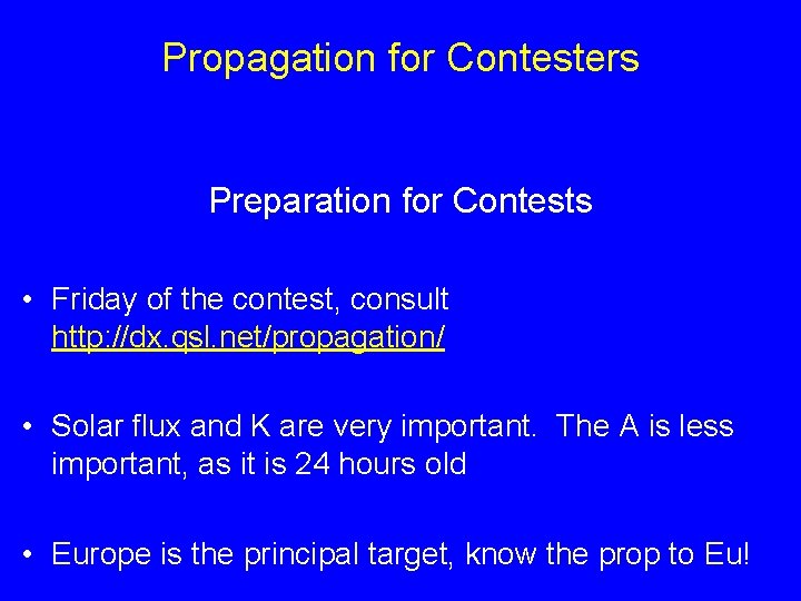 Propagation for Contesters Preparation for Contests • Friday of the contest, consult http: //dx.