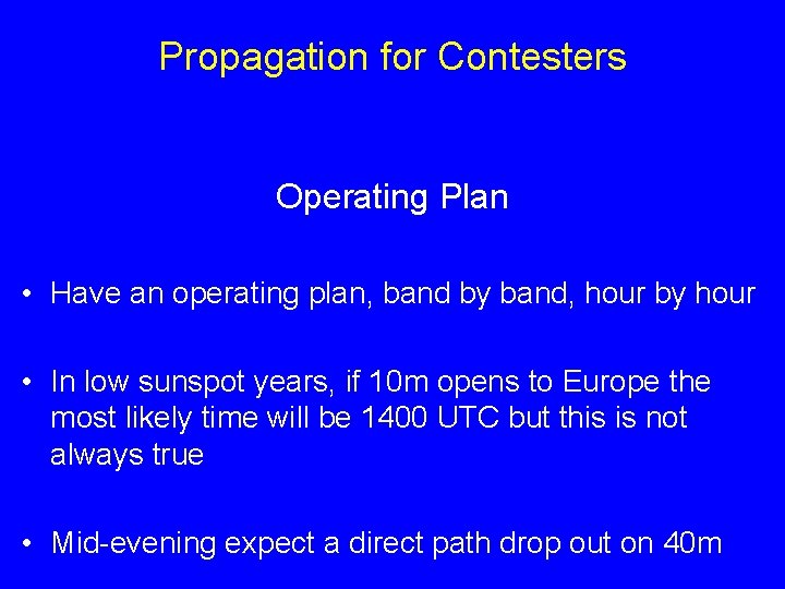Propagation for Contesters Operating Plan • Have an operating plan, band by band, hour