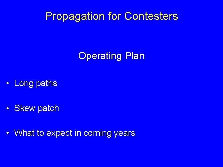 Propagation for Contesters Operating Plan • Long paths • Skew patch • What to