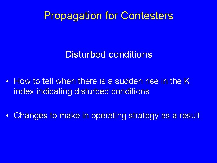 Propagation for Contesters Disturbed conditions • How to tell when there is a sudden