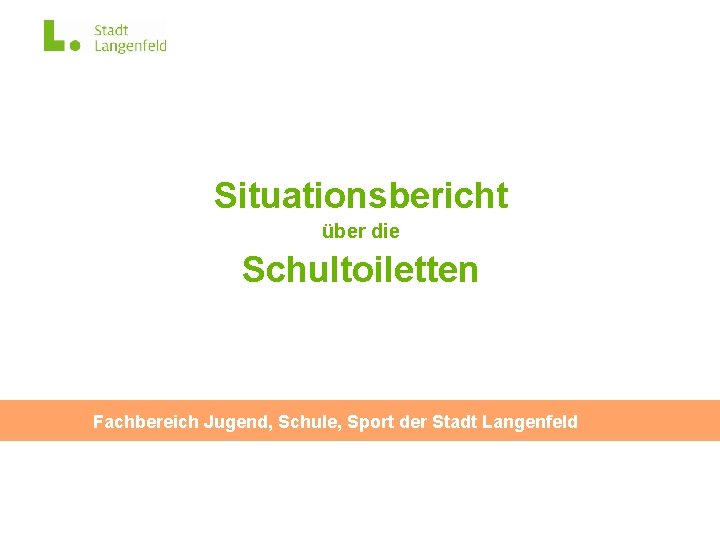 Situationsbericht über die Schultoiletten Fachbereich Jugend, Schule, Sport der Stadt Langenfeld 