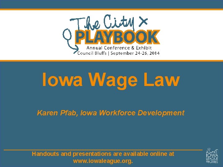 Iowa Wage Law Karen Pfab, Iowa Workforce Development Handouts and presentations are available online
