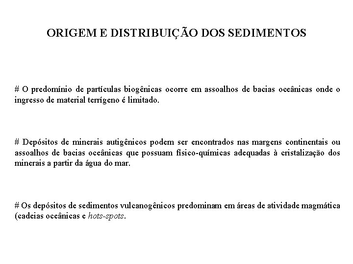 ORIGEM E DISTRIBUIÇÃO DOS SEDIMENTOS # O predomínio de partículas biogênicas ocorre em assoalhos ORIGEM E DISTRIBUIÇÃO DOS SEDIMENTOS # O predomínio de partículas biogênicas ocorre em assoalhos