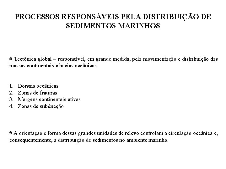 PROCESSOS RESPONSÁVEIS PELA DISTRIBUIÇÃO DE SEDIMENTOS MARINHOS # Tectônica global – responsável, em grande