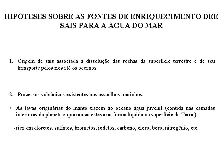 HIPÓTESES SOBRE AS FONTES DE ENRIQUECIMENTO DEE SAIS PARA A ÁGUA DO MAR 1.