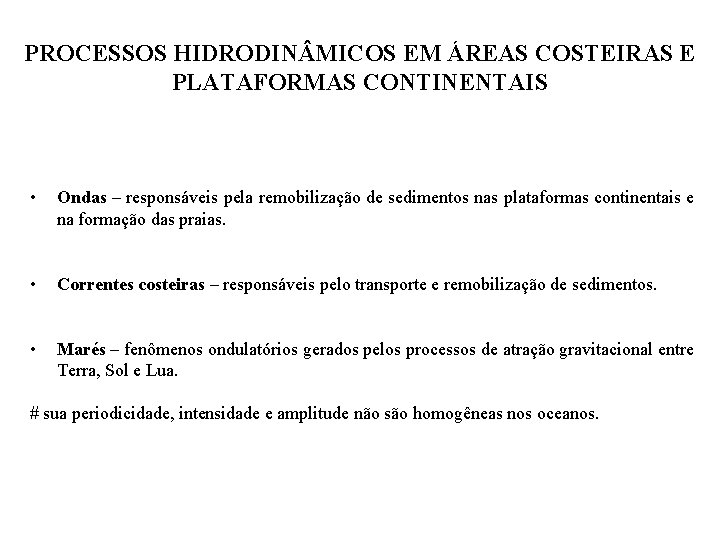 PROCESSOS HIDRODIN MICOS EM ÁREAS COSTEIRAS E PLATAFORMAS CONTINENTAIS • Ondas – responsáveis pela PROCESSOS HIDRODIN MICOS EM ÁREAS COSTEIRAS E PLATAFORMAS CONTINENTAIS • Ondas – responsáveis pela