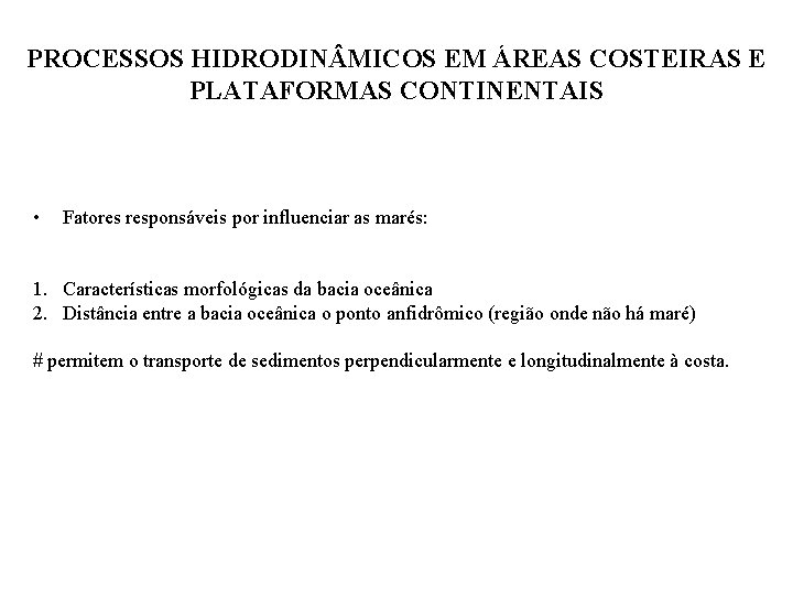 PROCESSOS HIDRODIN MICOS EM ÁREAS COSTEIRAS E PLATAFORMAS CONTINENTAIS • Fatores responsáveis por influenciar