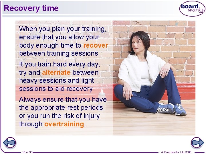 Recovery time When you plan your training, ensure that you allow your body enough
