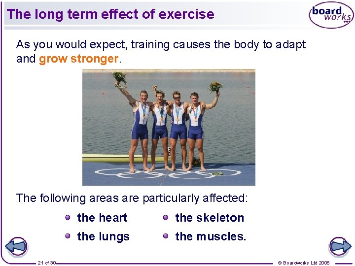 The long term effect of exercise As you would expect, training causes the body