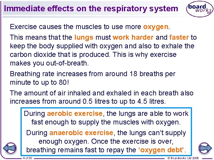 Immediate effects on the respiratory system Exercise causes the muscles to use more oxygen.