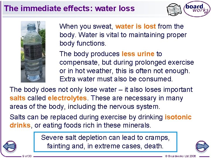 The immediate effects: water loss When you sweat, water is lost from the body.