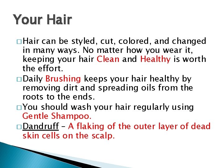 Your Hair � Hair can be styled, cut, colored, and changed in many ways.