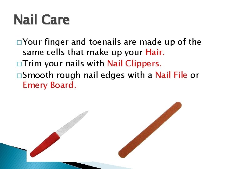 Nail Care � Your finger and toenails are made up of the same cells