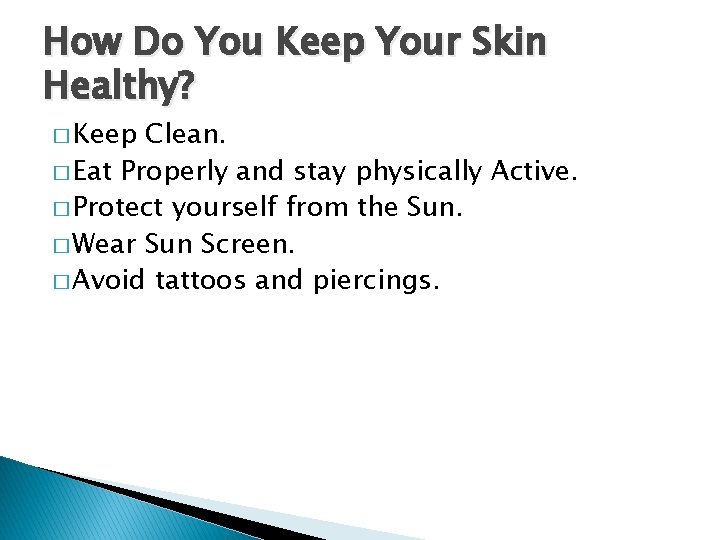 How Do You Keep Your Skin Healthy? � Keep Clean. � Eat Properly and