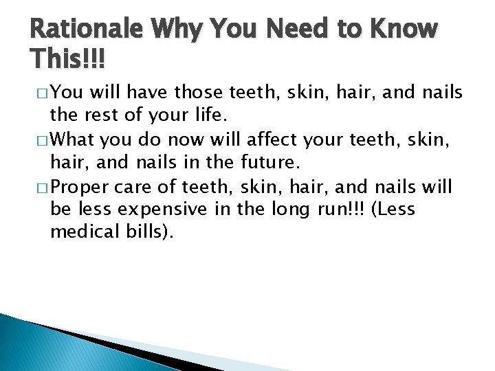 Rationale Why You Need to Know This!!! � You will have those teeth, skin,