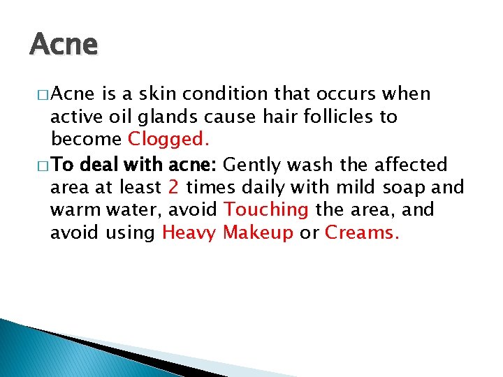 Acne � Acne is a skin condition that occurs when active oil glands cause