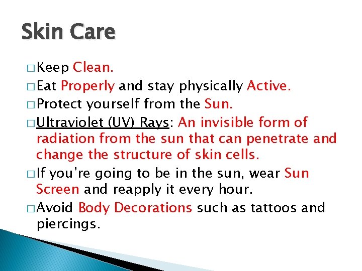 Skin Care � Keep Clean. � Eat Properly and stay physically Active. � Protect