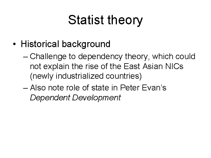 Statist theory • Historical background – Challenge to dependency theory, which could not explain