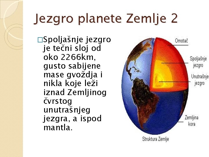 Jezgro planete Zemlje 2 �Spoljašnje jezgro je tečni sloj od oko 2266 km, gusto