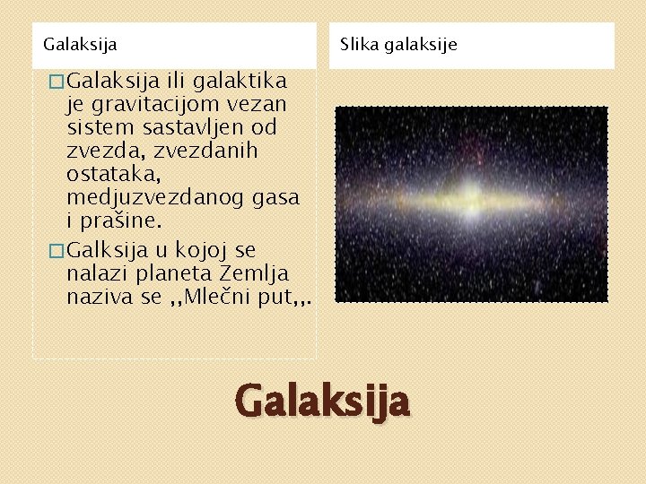 Galaksija Slika galaksije � Galaksija ili galaktika je gravitacijom vezan sistem sastavljen od zvezda,