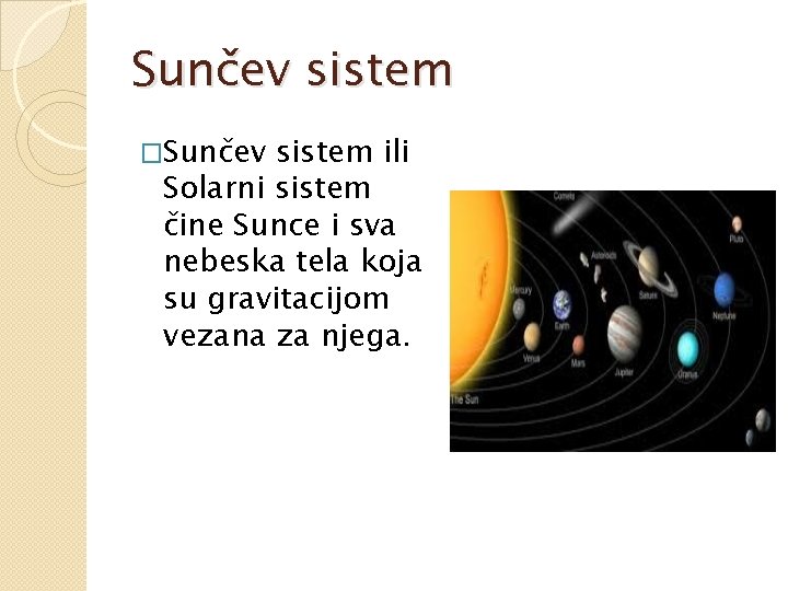 Sunčev sistem �Sunčev sistem ili Solarni sistem čine Sunce i sva nebeska tela koja