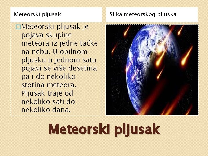 Meteorski pljusak Slika meteorskog pljuska � Meteorski pljusak je pojava skupine meteora iz jedne