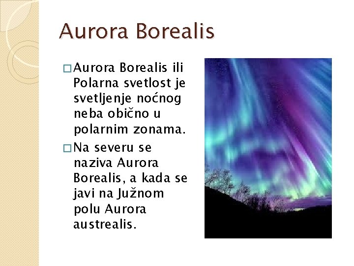 Aurora Borealis � Aurora Borealis ili Polarna svetlost je svetljenje noćnog neba obično u