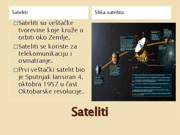 Sateliti Slika satelita � Sateliti su veštačke tvorevine koje kruže u orbiti oko Zemlje.